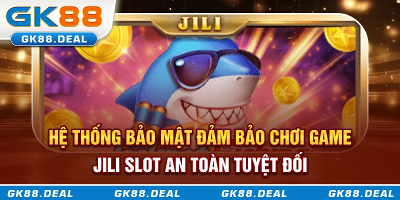 JILI Slot Là Gì? Khám Phá Game Slot Đổi Thưởng Thế Hệ Mới Hệ thống bảo mật đảm bảo chơi game JILI Slot an toàn tuyệt đối