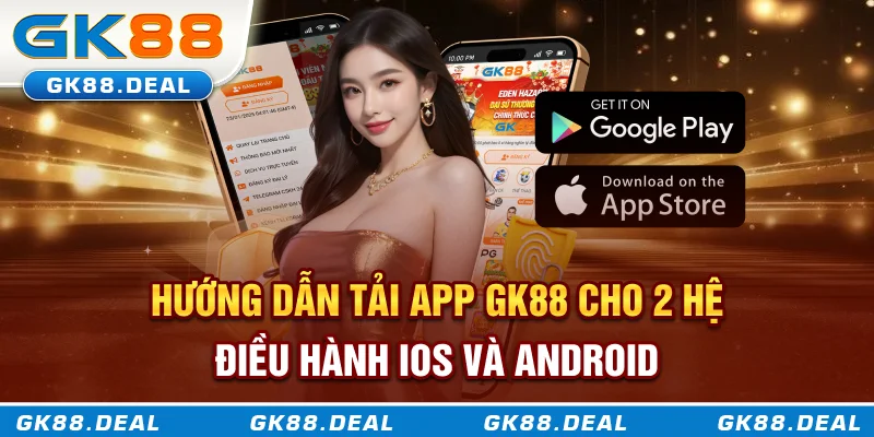 Hướng dẫn tải app GK88 cho 2 hệ điều hành iOS và Android