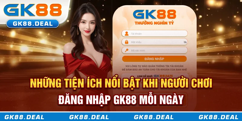 Lợi ích khi người chơi đăng nhập GK88 mỗi ngày
