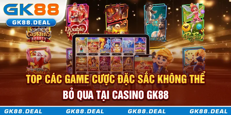 Top các game cược đặc sắc không thể bỏ qua tại Casino GK88